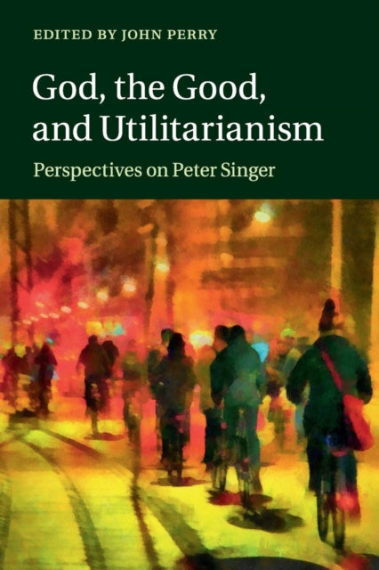 Book cover of: God, the Good, and Utilitarianism