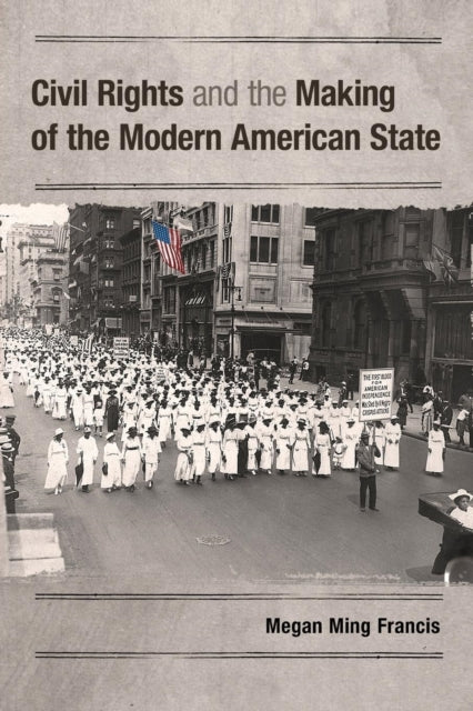 Book cover of: Civil Rights and the Making of the Modern American State. By: Megan Ming Francis