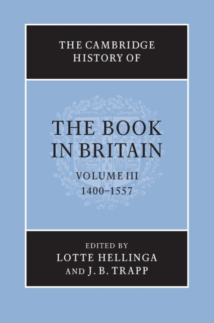 The Cambridge History of the Book in Britain: Volume 3, 1400–1557
