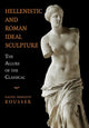 Book cover of: Hellenistic and Roman Ideal Sculpture. By: Rachel Meredith Kousser