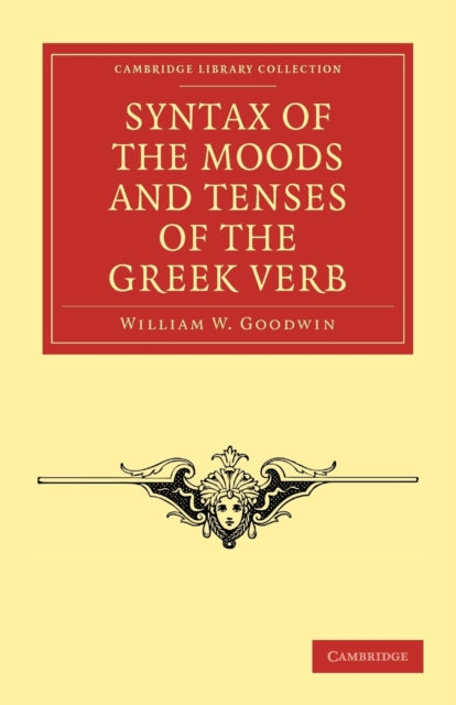 Book cover of: Syntax of the Moods and Tenses of the Greek Verb. By: William W. Goodwin