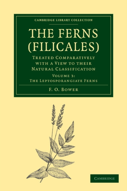 Book cover of: Ferns (Filicales): Volume 3, The Leptosporangiate Ferns. By: F. O. Bower