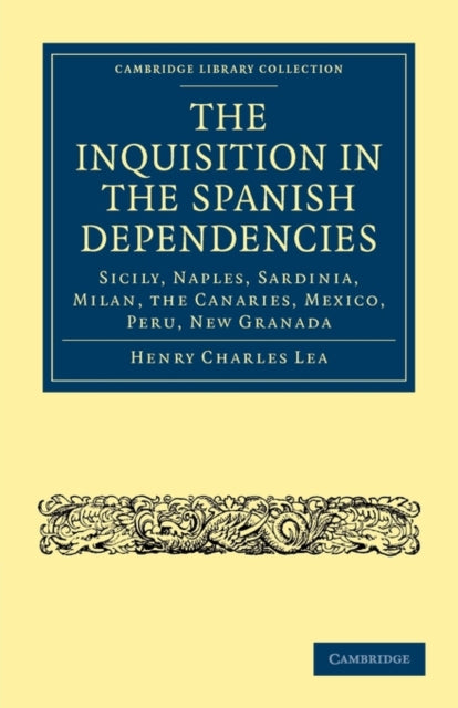 Book cover of: Inquisition in the Spanish Dependencies. By: Henry Charles Lea