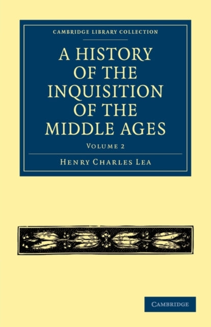 Book cover of: History of the Inquisition of the Middle Ages: Volume 2. By: Henry Charles Lea
