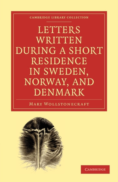 Letters Written during a Short Residence in Sweden, Norway, and Denmark