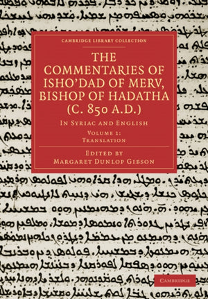 The Commentaries of Isho’dad of Merv, Bishop of Hadatha (c. 850 A.D.)