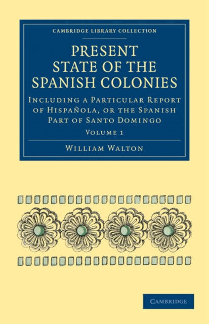 Book cover of: Present State of the Spanish Colonies. By: William Walton
