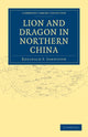 Book cover of: Lion and Dragon in Northern China. By: Reginald F. Johnston