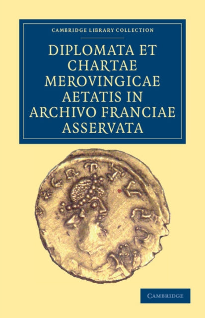 Diplomata et Chartae Merovingicae Aetatis in Archivo Franciae Asservata