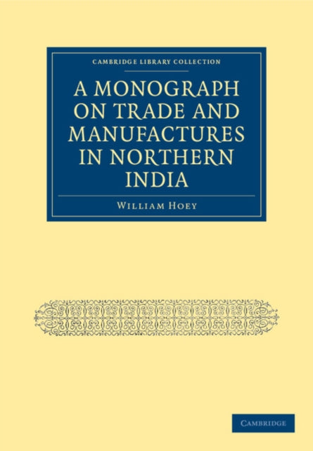 Book cover of: Monograph on Trade and Manufactures in Northern India. By: William Hoey