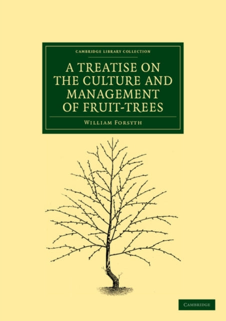 Book cover of: Treatise on the Culture and Management of Fruit-Trees. By: William Forsyth