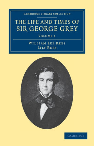 Life and Times of Sir George Grey, K.C.B.