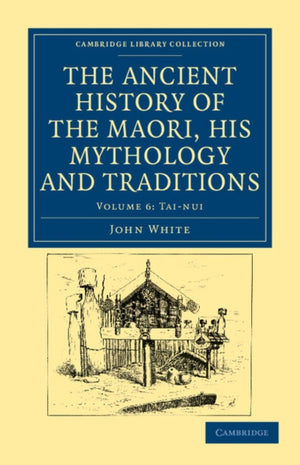 Ancient History of the Maori, his Mythology and Traditions
