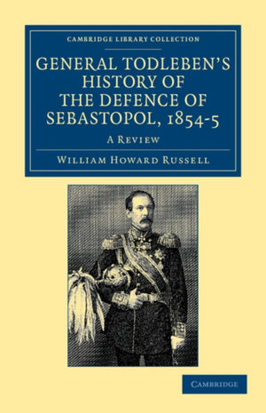 General Todleben's History of the Defence of Sebastopol, 1854–5