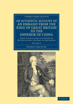 Authentic Account of an Embassy from the King of Great Britain to the Emperor of China