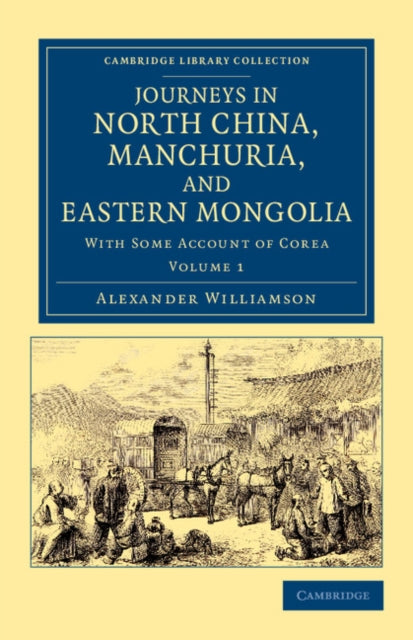 Book cover of: Journeys in North China, Manchuria, and Eastern Mongolia. By: Alexander Williamson