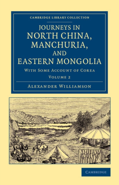 Book cover of: Journeys in North China, Manchuria, and Eastern Mongolia. By: Alexander Williamson