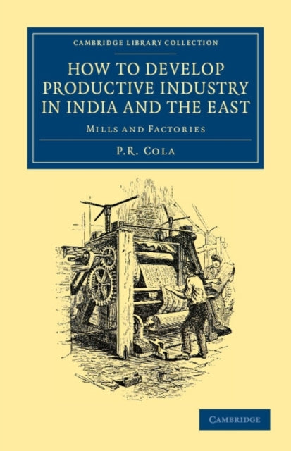 Book cover of: How to Develop Productive Industry in India and the East. By: P. R. Cola