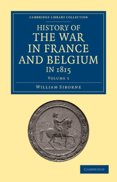 Book cover of: History of the War in France and Belgium, in 1815. By: William Siborne