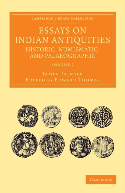 Book cover of: Essays on Indian Antiquities, Historic, Numismatic, and Palaeographic. By: James Prinsep