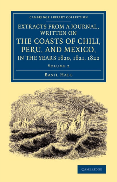 Book cover of: Extracts from a Journal, Written on the Coasts of Chili, Peru, and Mexico, in the Years 1820, 1821, 1822. By: Basil Hall