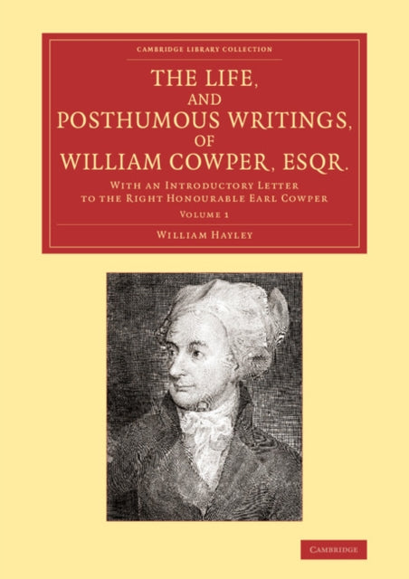 Book cover of: Life, and Posthumous Writings, of William Cowper, Esqr.: Volume 1. By: William Hayley