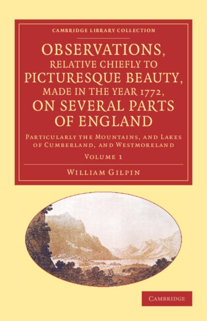 Book cover of: Observations, Relative Chiefly to Picturesque Beauty, Made in the Year 1772, on Several Parts of England: Volume 1. By: William Gilpin
