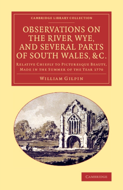 Book cover of: Observations on the River Wye, and Several Parts of South Wales, &c.. By: William Gilpin