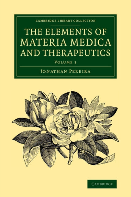 Book cover of: Elements of Materia Medica and Therapeutics: Volume 1. By: Jonathan Pereira