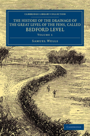 History of the Drainage of the Great Level of the Fens, Called Bedford Level
