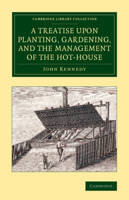 Book cover of: Treatise upon Planting, Gardening, and the Management of the Hot-House. By: John Kennedy
