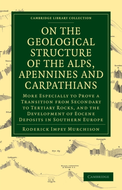 Book cover of: On the Geological Structure of the Alps, Apennines and Carpathians. By: Roderick Impey Murchison
