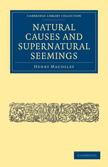 Book cover of: Natural Causes and Supernatural Seemings. By: Henry Maudsley