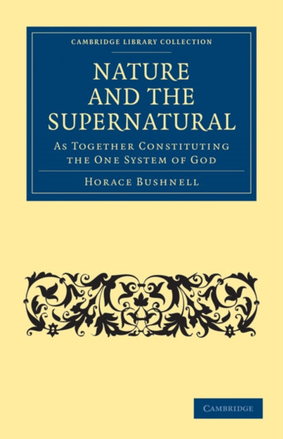 Book cover of: Nature and the Supernatural, as Together Constituting the One System of God. By: Horace Bushnell