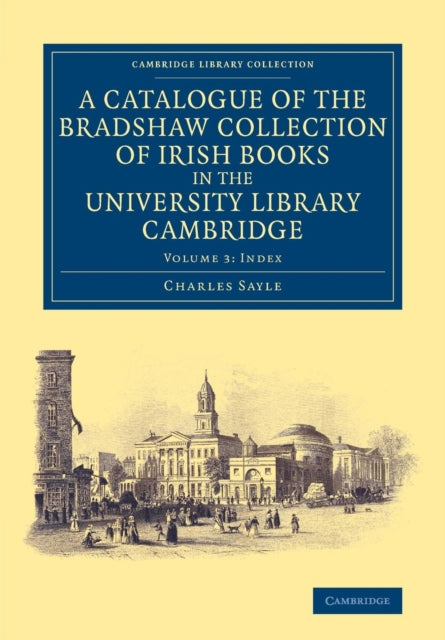 Book cover of: Catalogue of the Bradshaw Collection of Irish Books in the University Library Cambridge. By: Charles Sayle