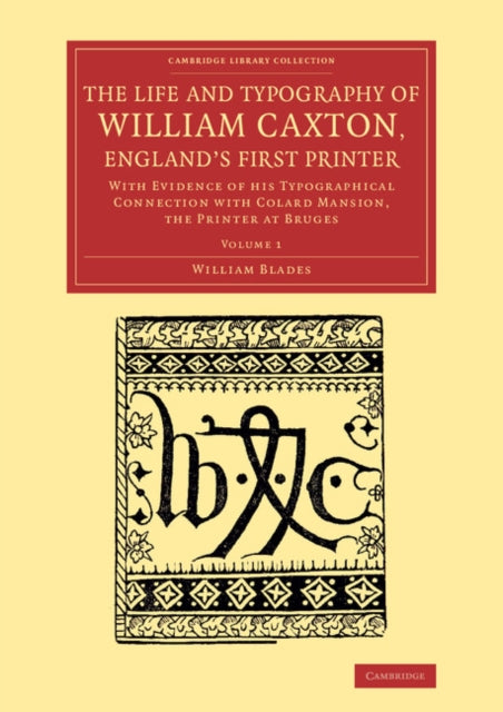 Book cover of: Life and Typography of William Caxton, England's First Printer. By: William Blades