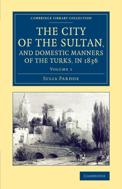 Book cover of: City of the Sultan, and Domestic Manners of the Turks, in 1836. By: Julia Pardoe