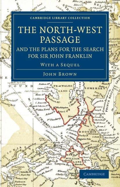 The North-West Passage and the Plans for the Search for Sir John Franklin