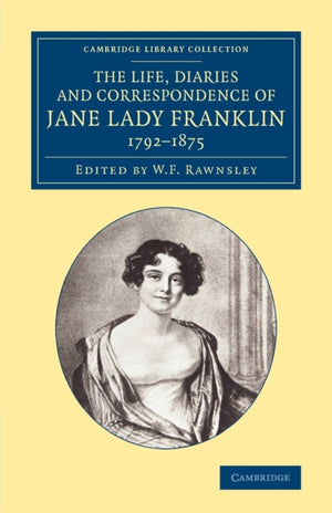 Life, Diaries and Correspondence of Jane Lady Franklin 1792–1875