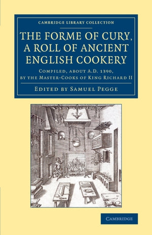 Forme of Cury, a Roll of Ancient English Cookery