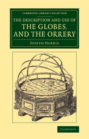 The Description and Use of the Globes, and the Orrery