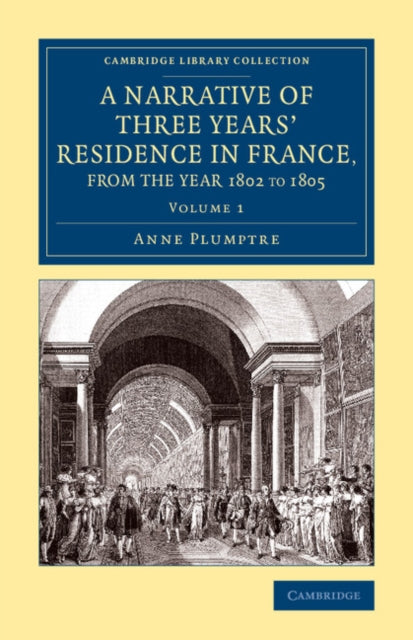 Book cover of: Narrative of Three Years' Residence in France, Principally in the Southern Departments, from the Year 1802 to 1805. By: Anne Plumptre