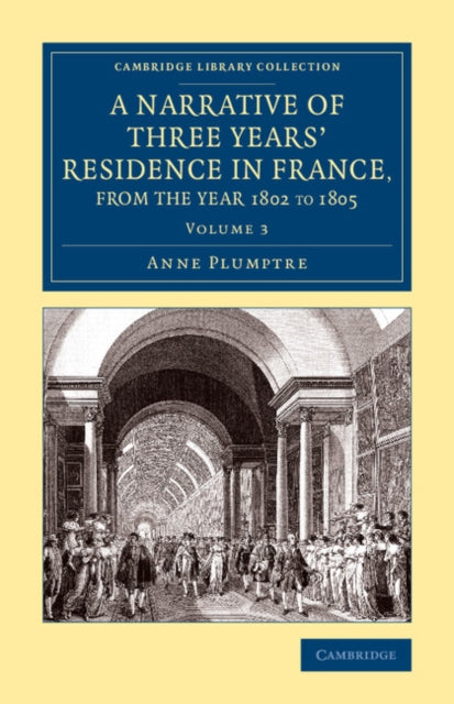 Book cover of: Narrative of Three Years' Residence in France, Principally in the Southern Departments, from the Year 1802 to 1805. By: Anne Plumptre