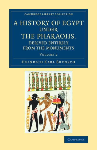 Book cover of: History of Egypt under the Pharaohs, Derived Entirely from the Monuments: Volume 2. By: Heinrich Karl Brugsch