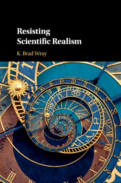 Book cover of: Resisting Scientific Realism. By: K. Brad Wray