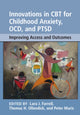 Book cover of: Innovations in CBT for Childhood Anxiety, OCD, and PTSD. By: Lara J. Farrell