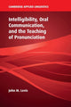 Book cover of: Intelligibility, Oral Communication, and the Teaching of Pronunciation. By: John M Levis