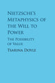 Book cover of: Nietzsche's Metaphysics of the Will to Power. By: Tsarina Doyle