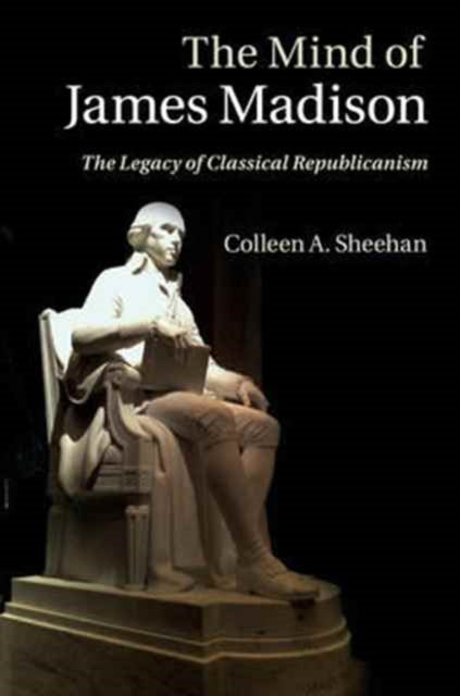 Book cover of: Mind of James Madison. By: Colleen A. Sheehan