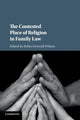 Book cover of: Contested Place of Religion in Family Law. By: Robin Fretwell Wilson